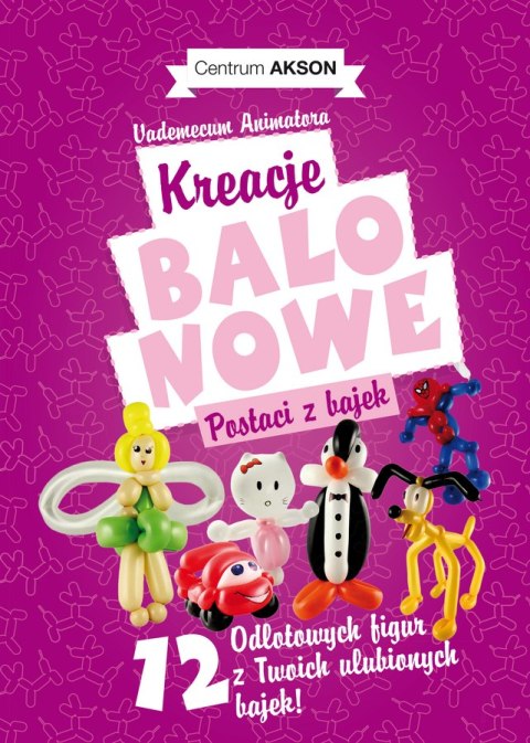 Książka: Kreacje balonowe. Postaci z bajek Vademecum Animatora cz.2 wyd. Akson