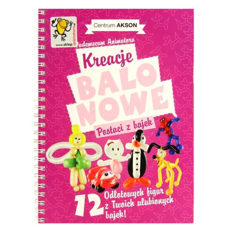 Książka: Kreacje balonowe. Postaci z bajek Vademecum Animatora cz.2 wyd. Akson